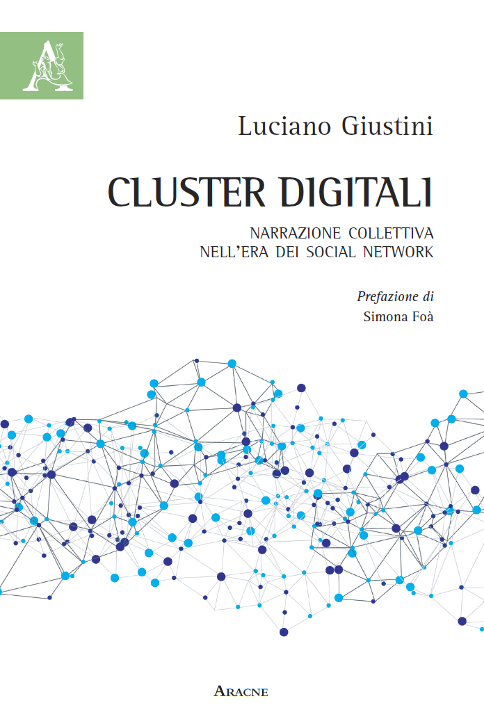 Cluster digitali. Narrazione collettiva nell'era dei social network (Aracne, 2018) Libro Cluster digitali. Narrazione collettiva nell'era dei social network (Aracne, 2018)